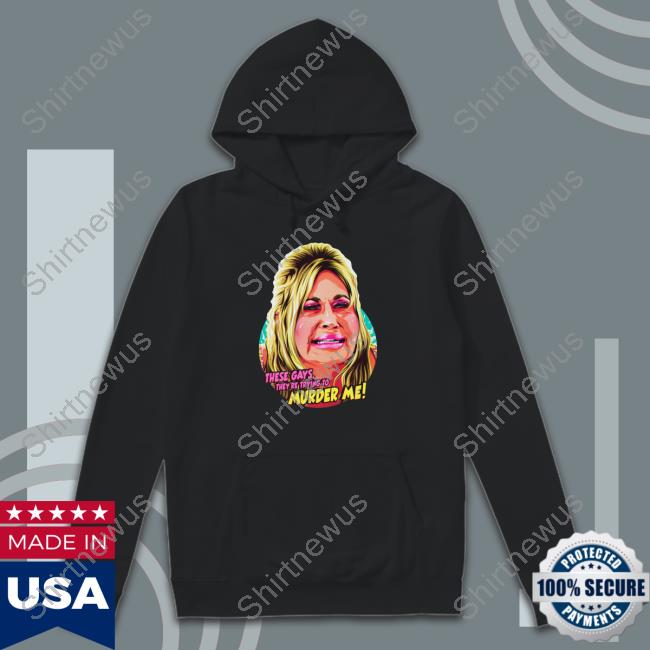 These Gays They're Trying To Murder Me Tee Shirt