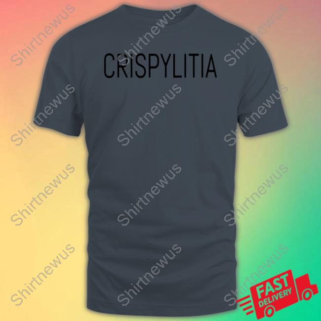Crispylitia Shirts
