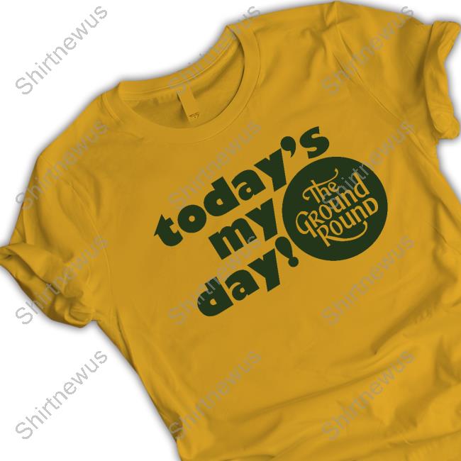 Today Is My Day The Ground Round T-Shirt TheVic