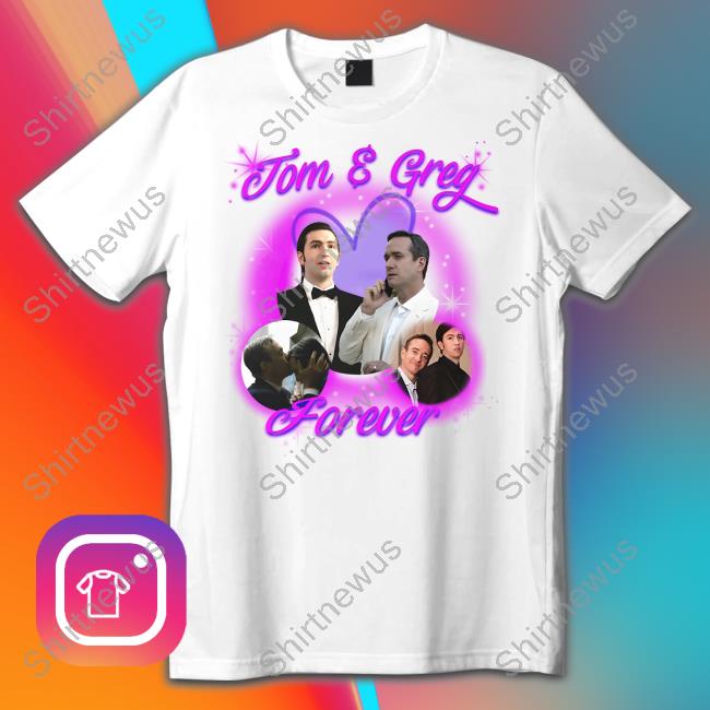 Official Tom & Greg Forever Shirt Goodshirts Merch