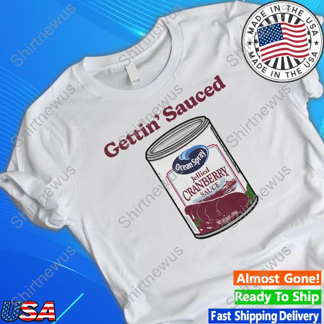 Gettin' Sauced Shirts