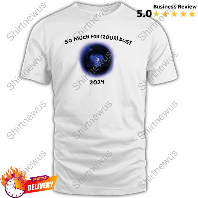 Official So Much For (20Ur) Dust 2024 T-Shirt