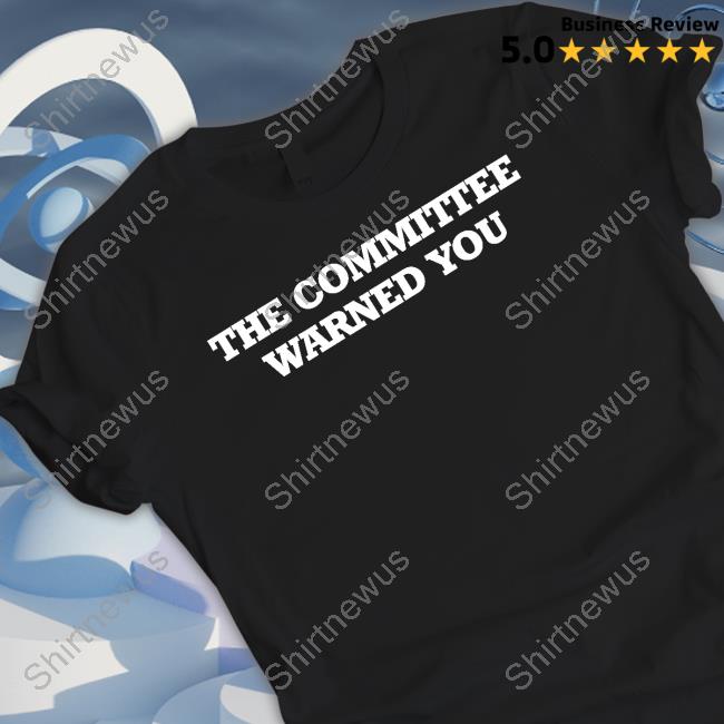 The Committee Warned You T-Shirt