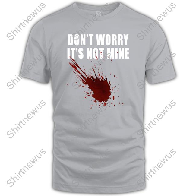 Fake Blood Don't Worry It's Not Mine Hoodie