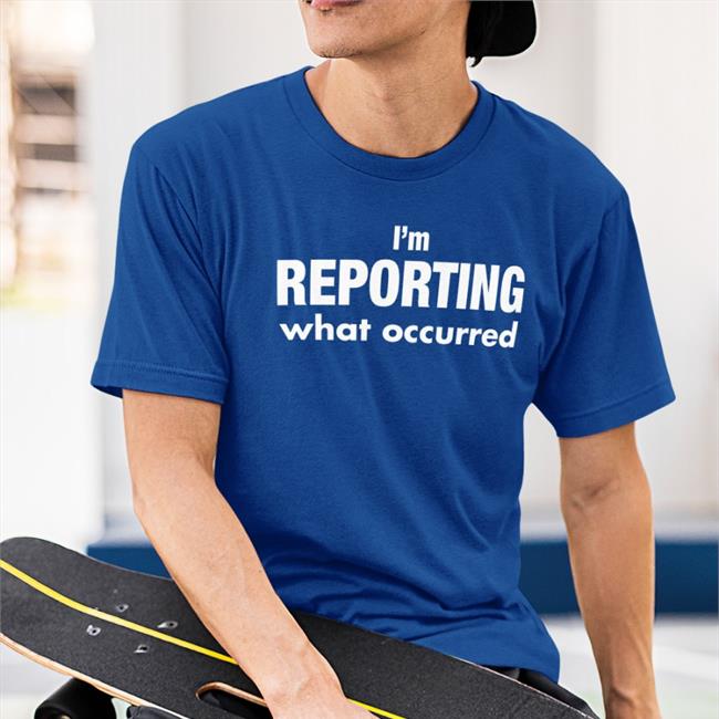 I’M Reporting What Occurred Shirt Red