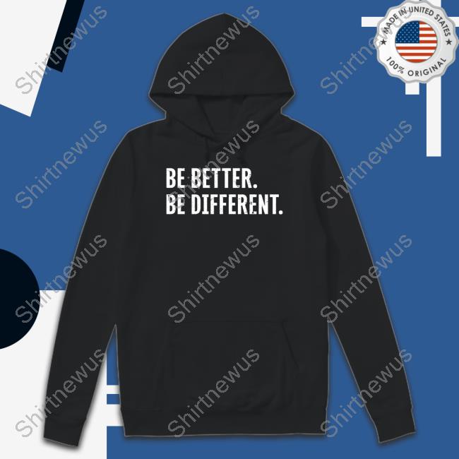 Michael Casagrande Be Better Be Different Shirt