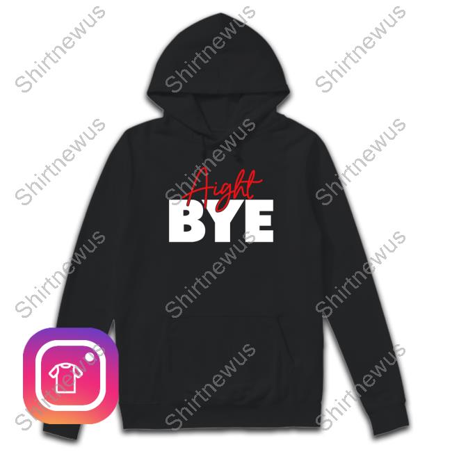 Aight Bye Tee Shirt Kimmy’s Kreations