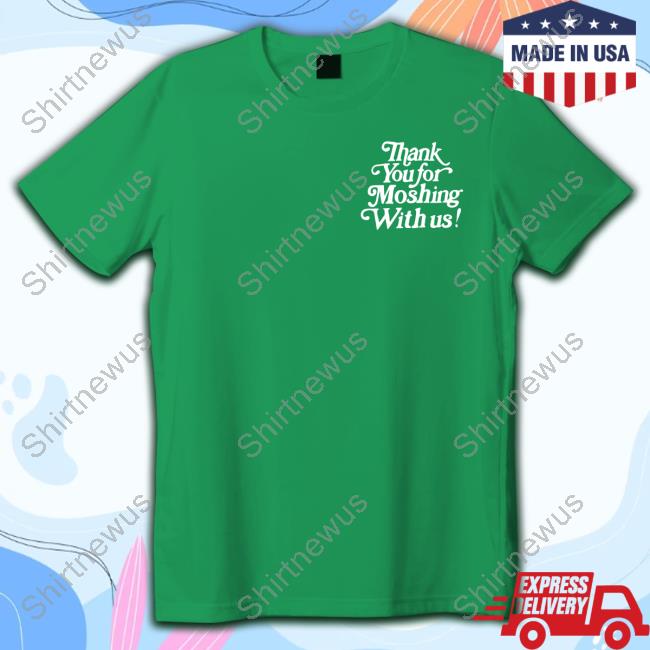 Thank You For Moshing With Us T Shirt