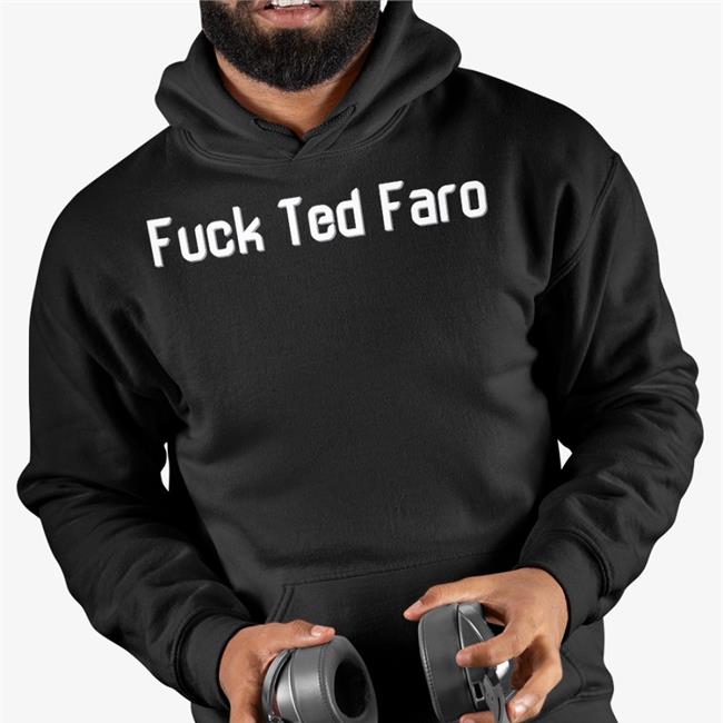 Fuck Ted Faro Shirts