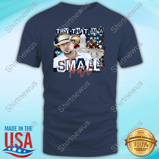 Jason Aldean Try That In A Small Town Lyrics White House Hoodie
