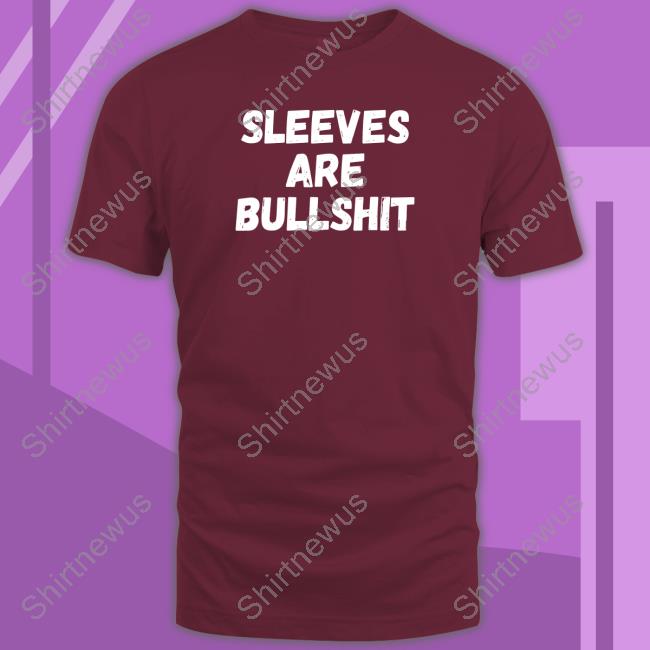 Official Sleeves Are Bullshit Shirts
