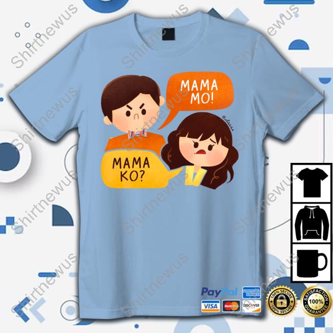 Mama Mo Mama Ko Shirt 2024