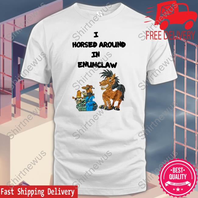 I Horse Around In Enumclaw Sweatshirt