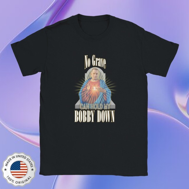 Official No Grave Can Hold My Bobby Down Shirt