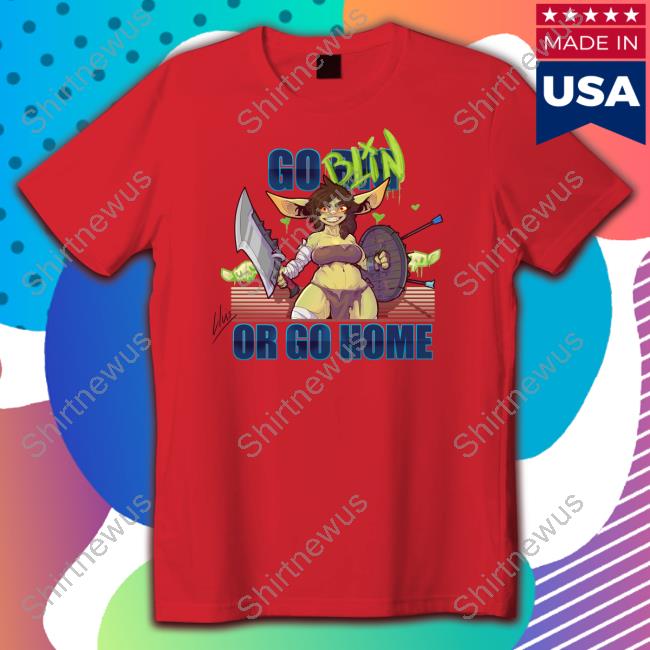Go Big Goblin Or Go Home Funny Tee Shirts