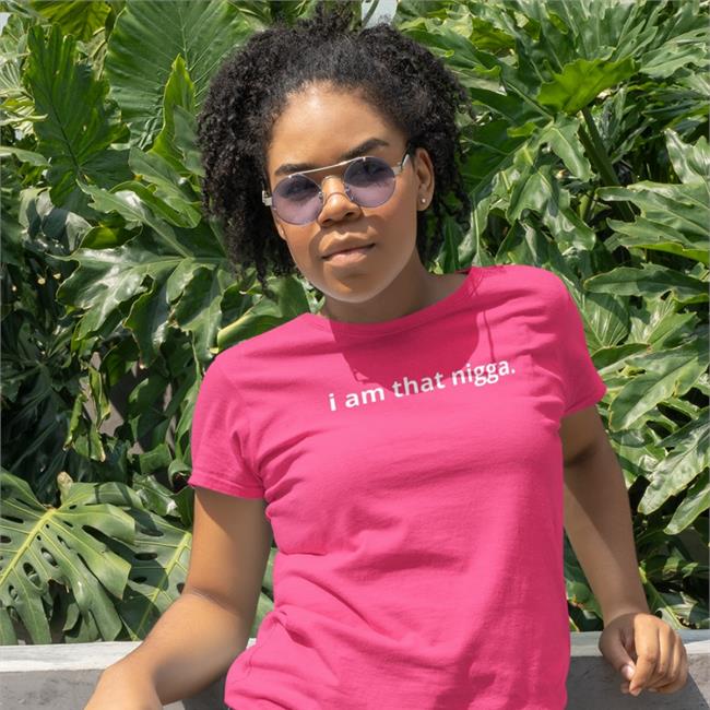 I Am That Nigga t shirt Tiara Kelly Merch Shop