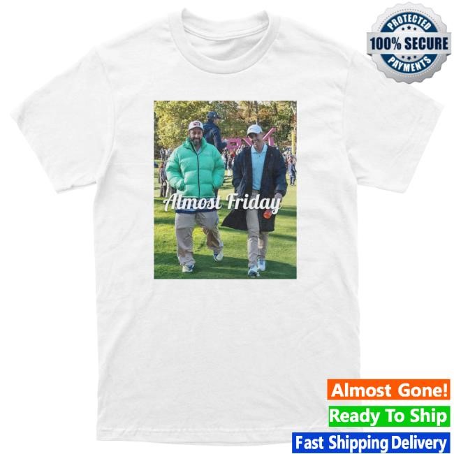 Official Almost Friday Shop Almost Friday Sandler and Rory Hot Shirt