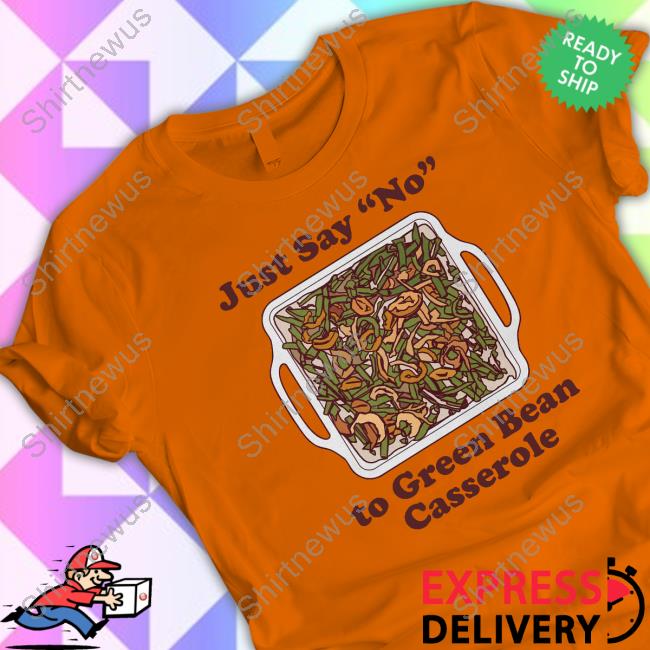 Middle Class Fancy Just Say No To Green Bean Casserole Tee Shirt