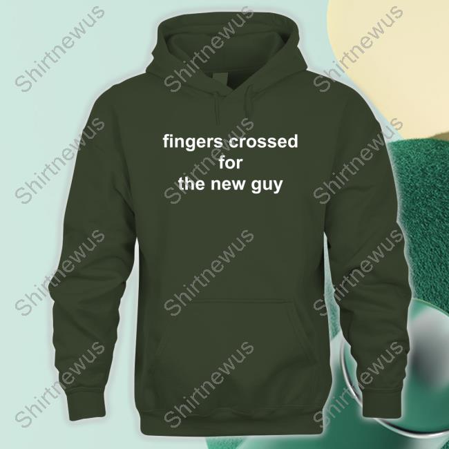Fingers Crossed For The New Guy Sweatshirt