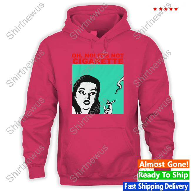 Translatedtees Oh No It's Not Cigarette Shirts Oh No It's Not Cigarette T Shirt