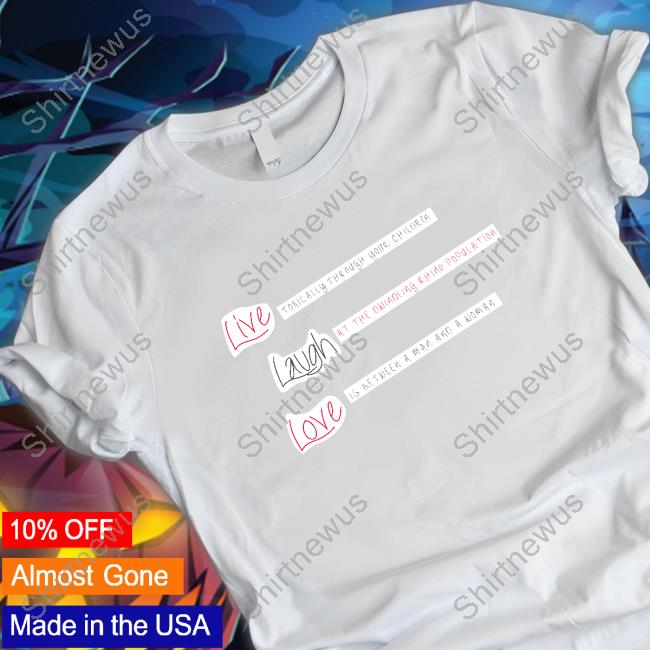 Official Live Laugh Love Tee Shirt