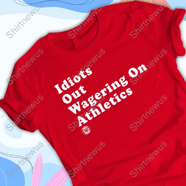 Official Bbbprinting Merch Idiots Out Wagering On Athletics Shirt
