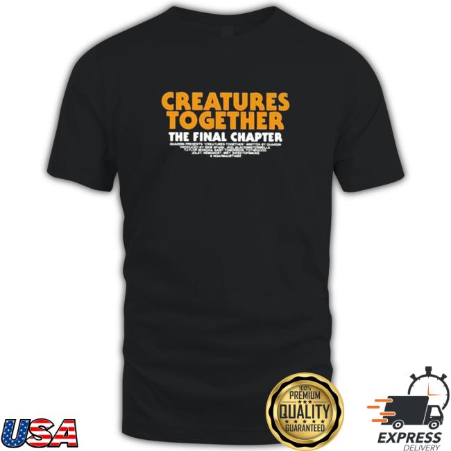 Official Creatures Together The Final Chapter Shirts