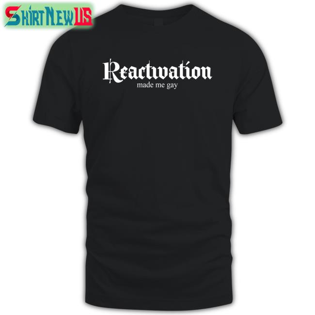 HOWLcorp Ltd Reactivation Made Me Gay Shirt Dana Howl