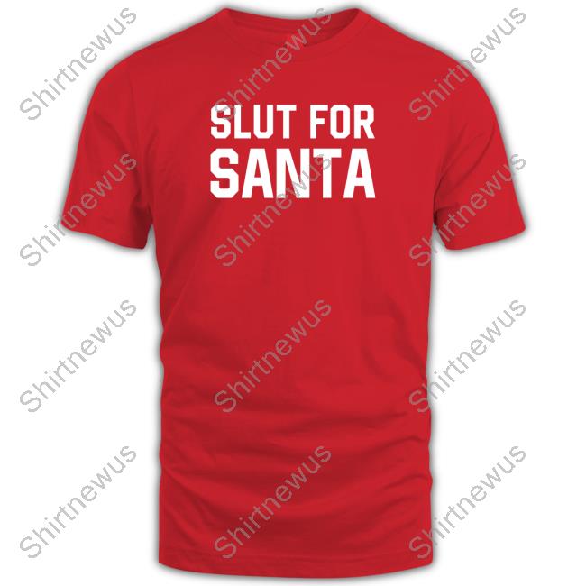 Shitheadsteve Merch Slut for Santa Tee Shirt
