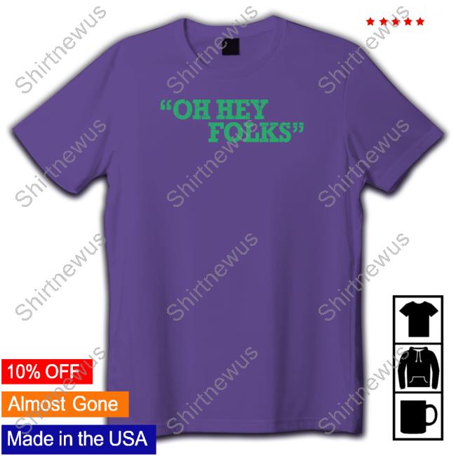 Oh Hey Folks Shirt