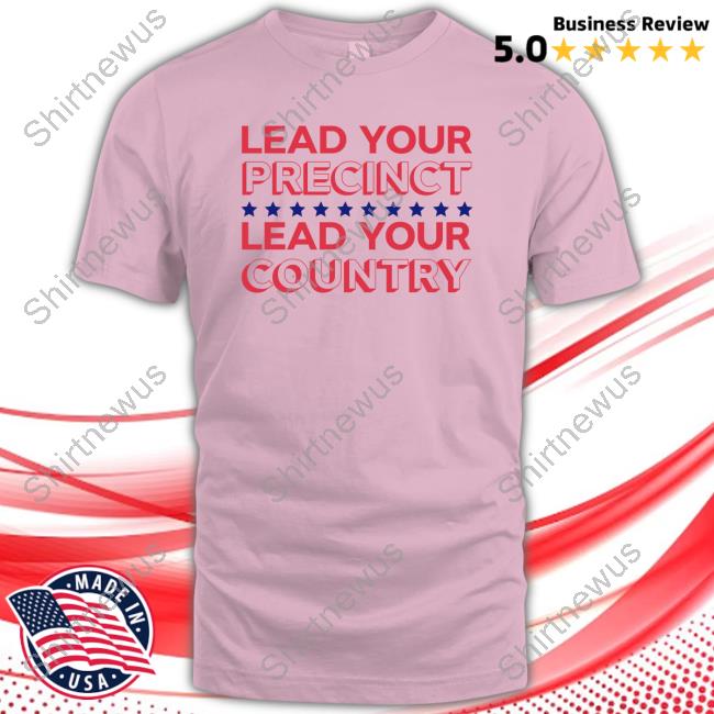 Lead Your Precinct Lead Your Country Tee