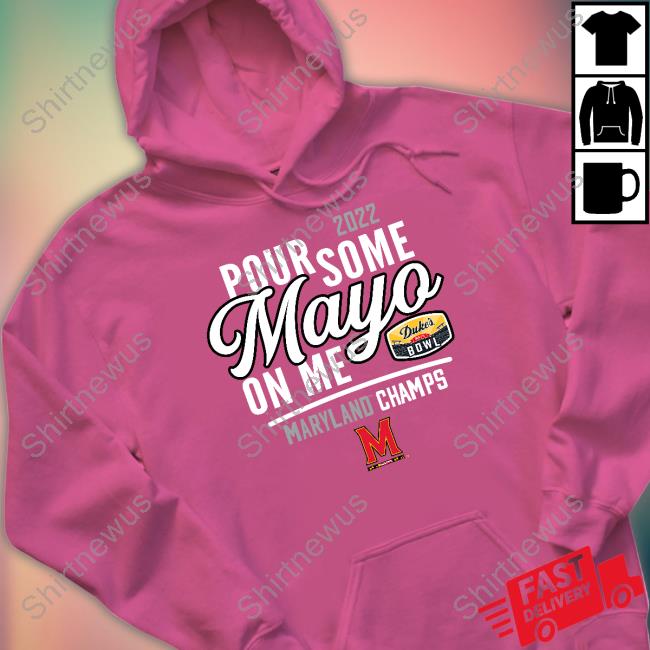 Maryland Football Mayoland Terrapins 2022 Duke's Mayo Bowl Pour Some Mayo On Me Shirts Dukesmayobowlmerch