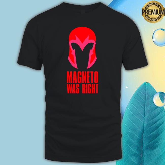 Magneto Was Right Shirt