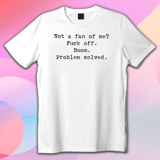 Official Oh hey it’s me not a fan of me fuck off boom problem solved Long Sleeve T Shirt