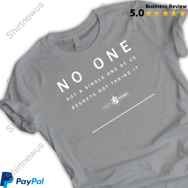No One Not A Single One Of Us Regrets Not Taking It Shirt