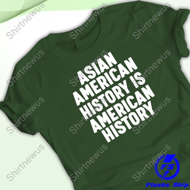 Asian American History IS American History Shirts