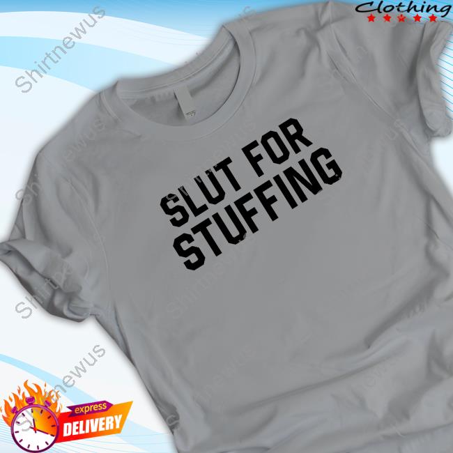 Shitheadsteve Merch Slut for Stuffing Long Sleeved T Shirt