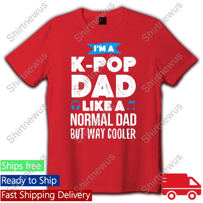 I'm A K-Pop Dad Like A Normal Dad But Way Cooler T-Shirt Gumball I'm A K-Pop Dad Like A Normal Dad But Way Cooler Tee Shirt