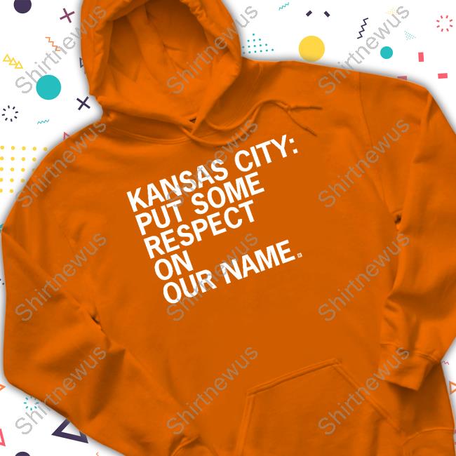 Kansas City Put Some Respect On Our Name T Shirt