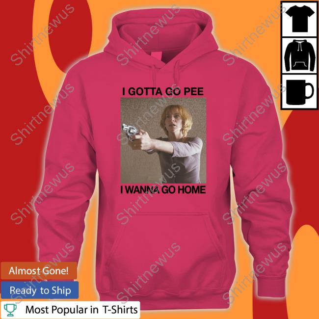 Official I Gotta Go Pee I Wanna Go Home Shirts