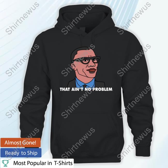 Official That Ain't No Problem Shirt