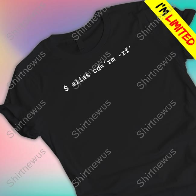 $ Alias Cd=Rm-Rf Tee Official $ Alias Cd=Rm-Rf Shirt