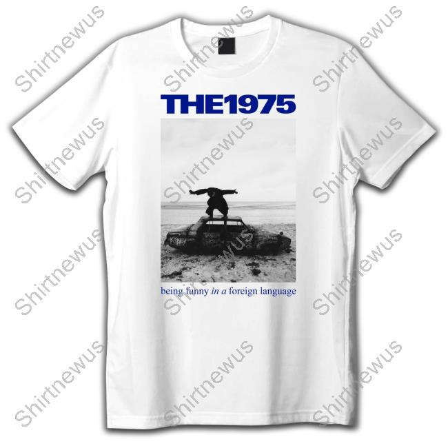 The 1975 Merch The 1975 Being Funny In A Foreign Language Tee