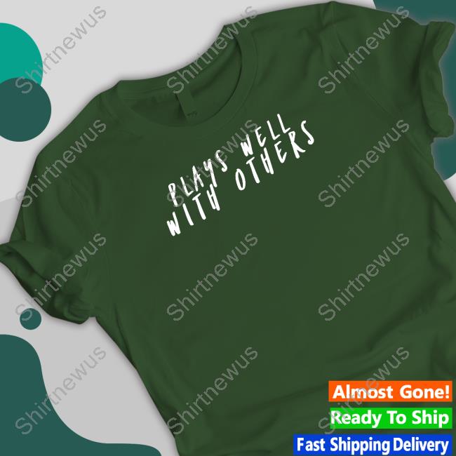Plays Well With Others Shirt Wicked Naughty Apparel
