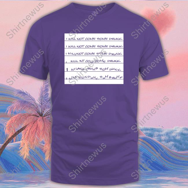 Bella Ramsey I Will Not Come Home Drunk T-Shirt Official I Will Not Come Home Drunk Tee