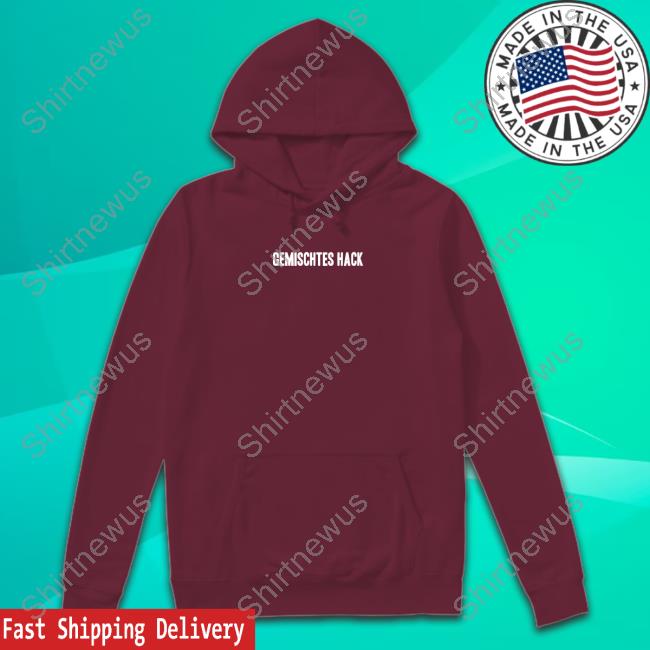 Gemischtes Hack Tee Gemischtes Hack Merch Gemischtes Hack Hooded Sweatshirt