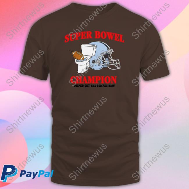Shitheadsteve Merch Super Bowel Champion Wiped Out The Competition Hoodie