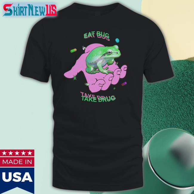Shirts That Go Hard Eat Bug Take Drug Frog T Shirt