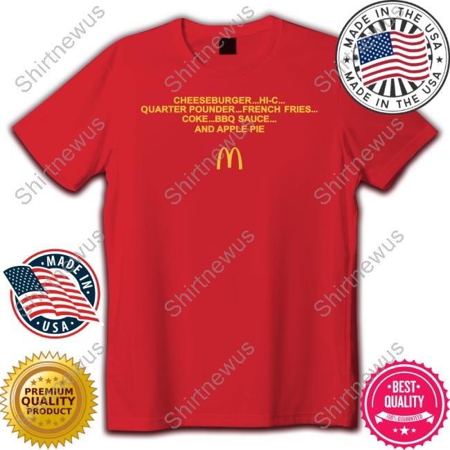 Cheeseburger Hi-C Quarter Pounder French Fries Coke Bbq Sauce And Apple Pie Tee Shirt