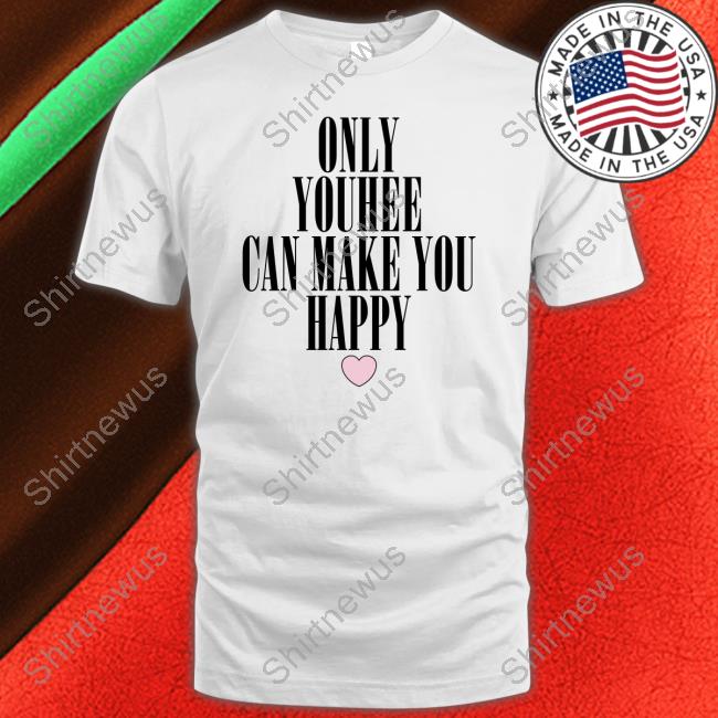 Only Youhee Can Make You Happy Tee